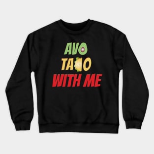 Avo Taco With Me, Funny Mexican Food Crewneck Sweatshirt